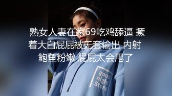  666小祁探花门票138，极品学生妹，甜美乖巧高颜值，埋头双腿之间狂舔猛插