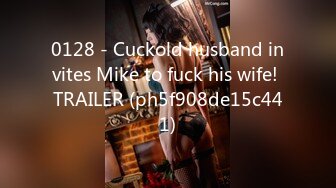 0128 - Cuckold husband invites Mike to fuck his wife! TRAILER (ph5f908de15c441)