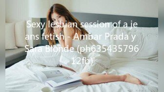 Sexy lesbian session of a jeans fetish - Ambar Prada y Sara Blonde (ph63543579612fb)